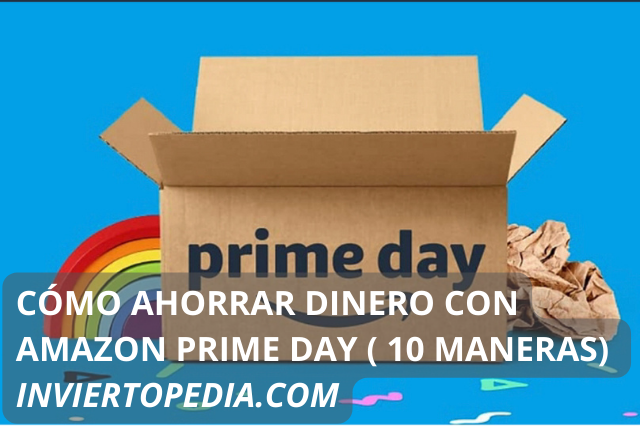 Cómo Ahorrar Dinero Con Amazon Prime Day (10 Maneras) • Inviertopedia